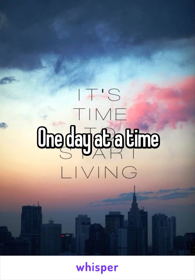 One day at a time