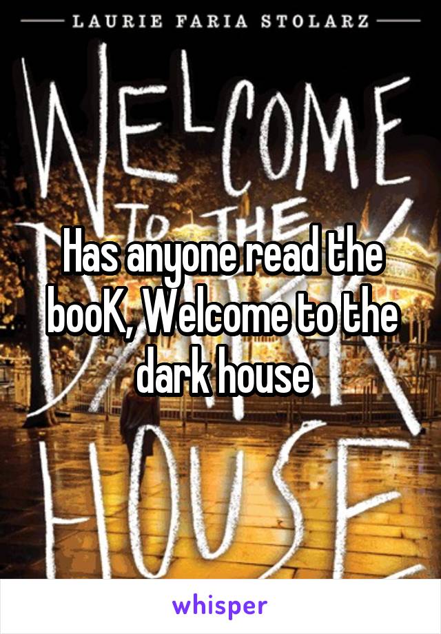 Has anyone read the booK, Welcome to the dark house