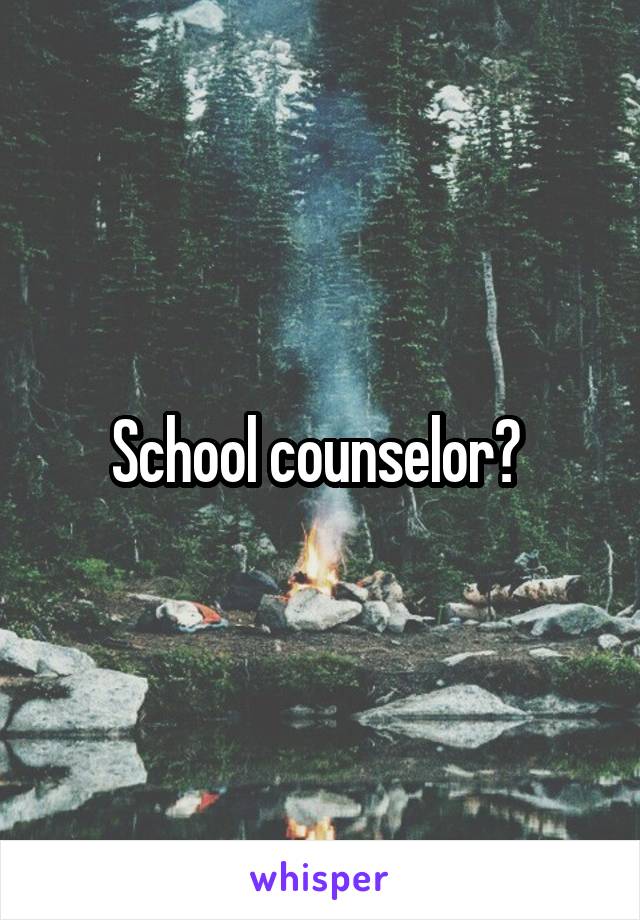 School counselor? 