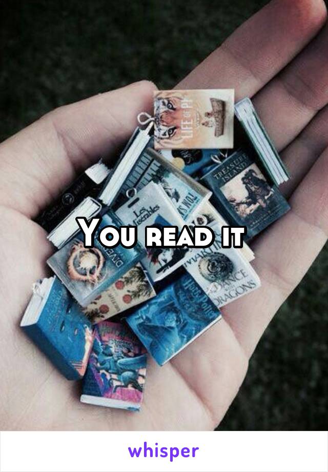 You read it 