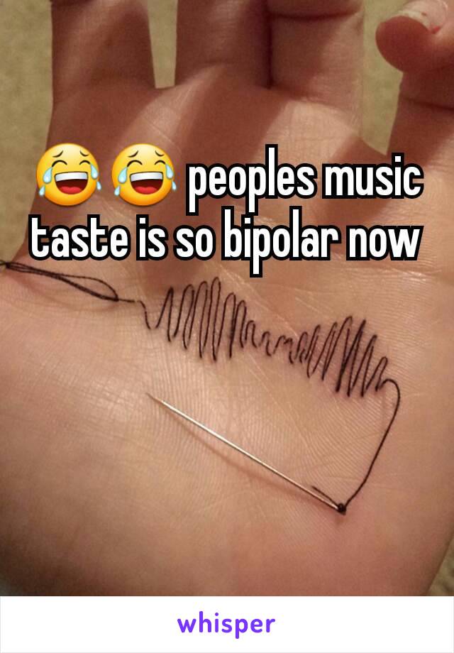 😂😂 peoples music taste is so bipolar now