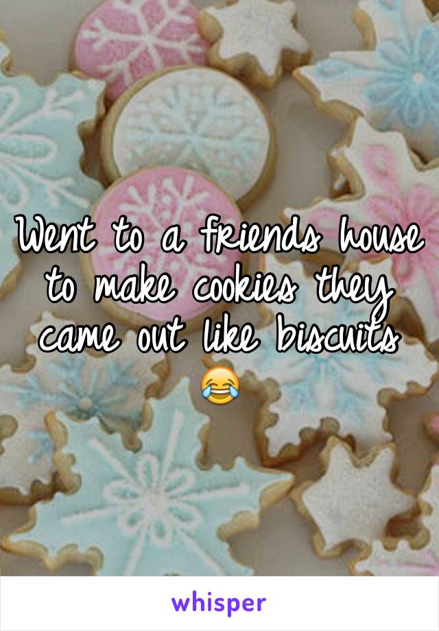 Went to a friends house to make cookies they came out like biscuits 😂