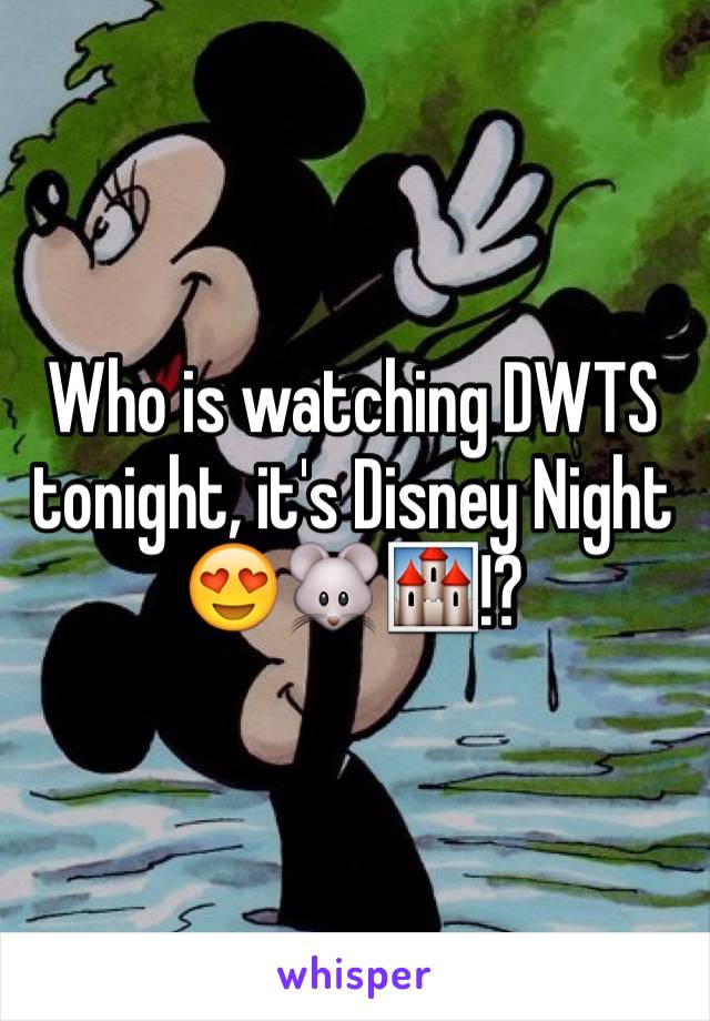 Who is watching DWTS tonight, it's Disney Night 😍🐭🏰!?