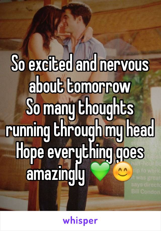 So excited and nervous about tomorrow
So many thoughts running through my head
Hope everything goes amazingly 💚😊