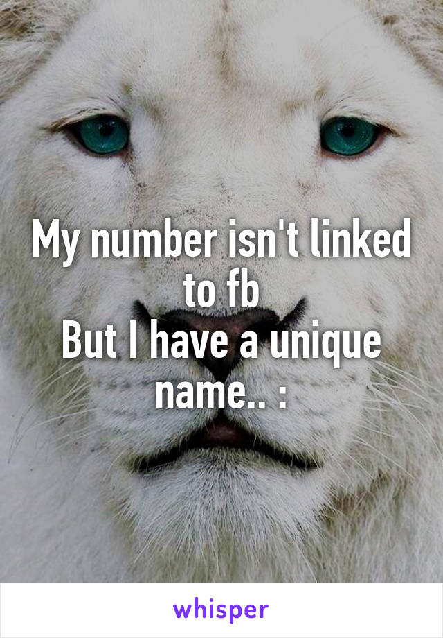 My number isn't linked to fb
But I have a unique name.. :\
