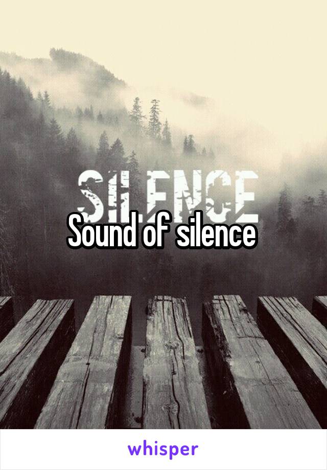 Sound of silence 