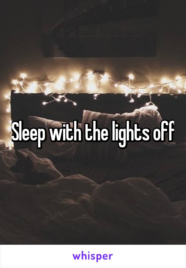 Sleep with the lights off