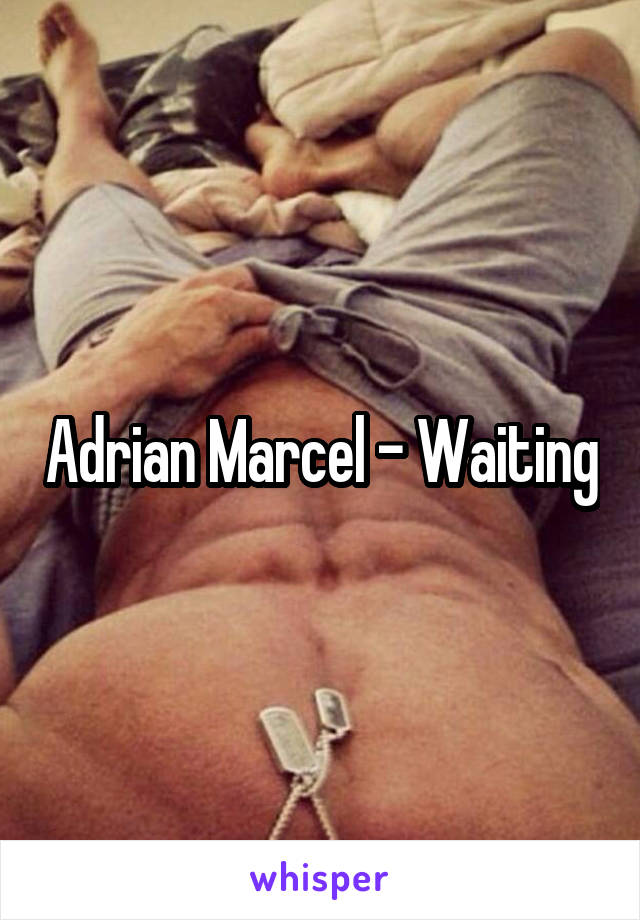 Adrian Marcel - Waiting