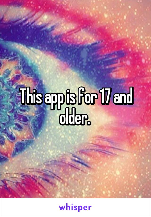 This app is for 17 and older. 