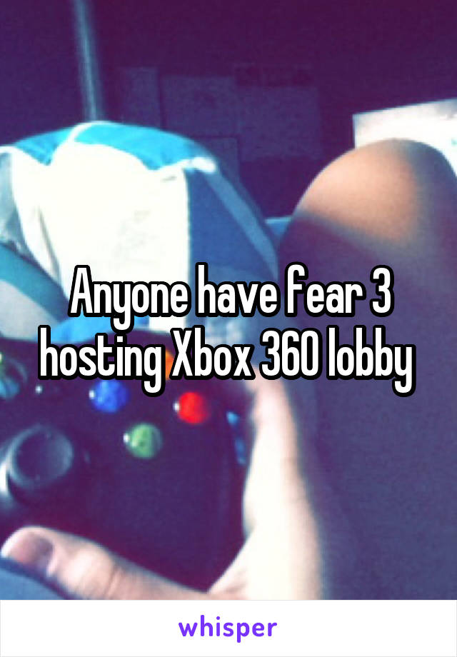 Anyone have fear 3 hosting Xbox 360 lobby 