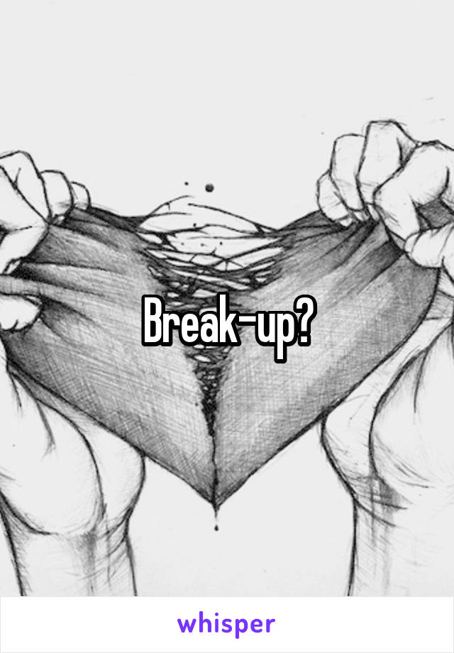 Break-up?