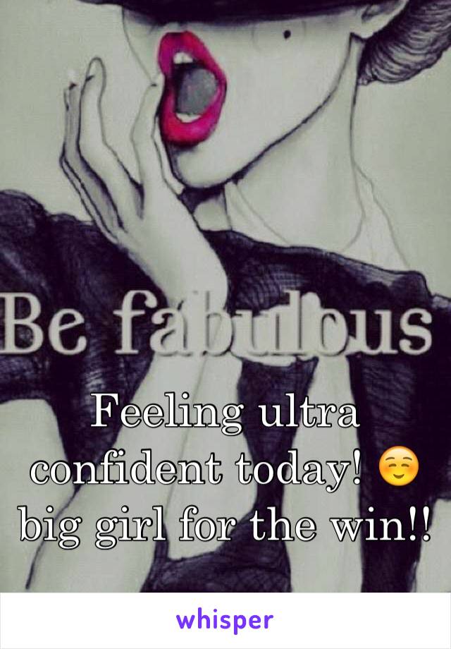 Feeling ultra confident today! ☺️ big girl for the win!! 