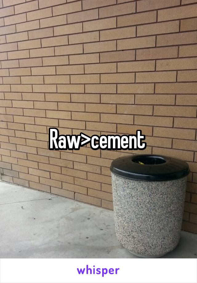 Raw>cement 