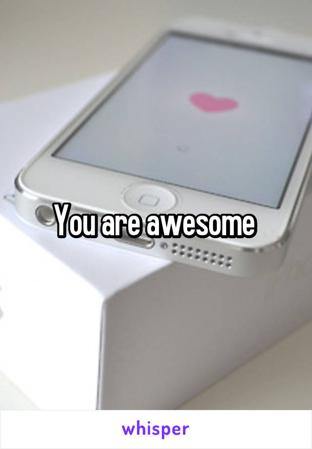 You are awesome 