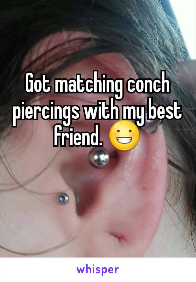 Got matching conch piercings with my best friend. 😀