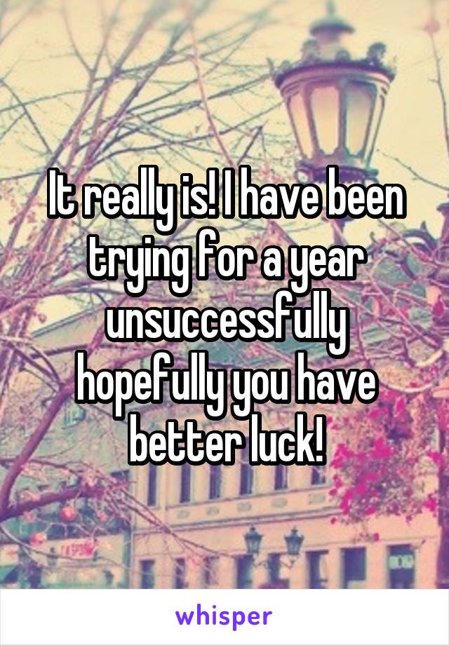 It really is! I have been trying for a year unsuccessfully hopefully you have better luck!