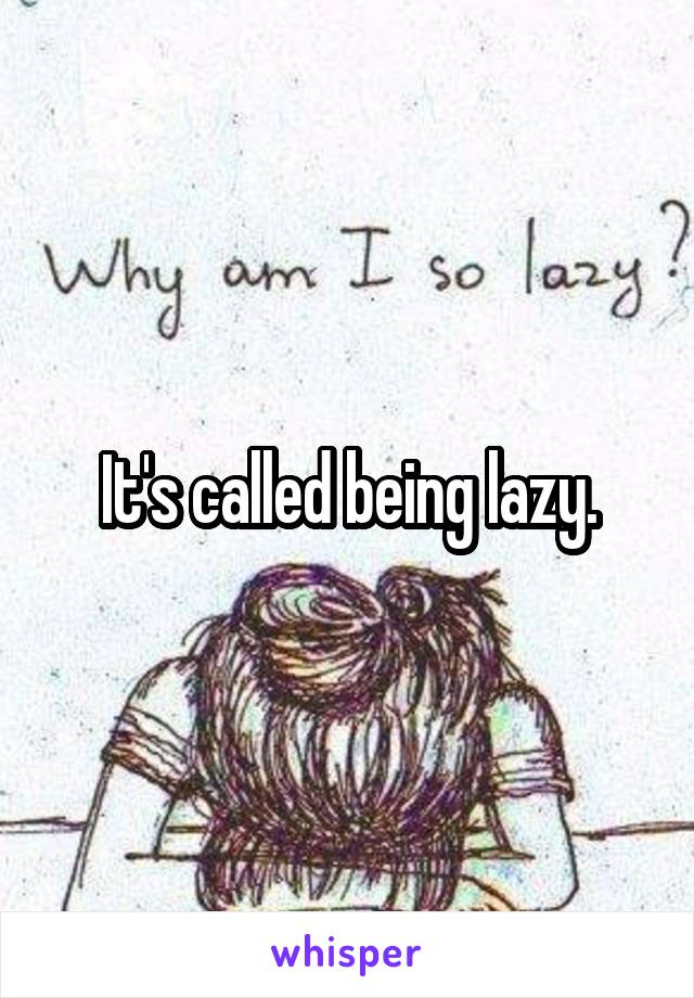 It's called being lazy.