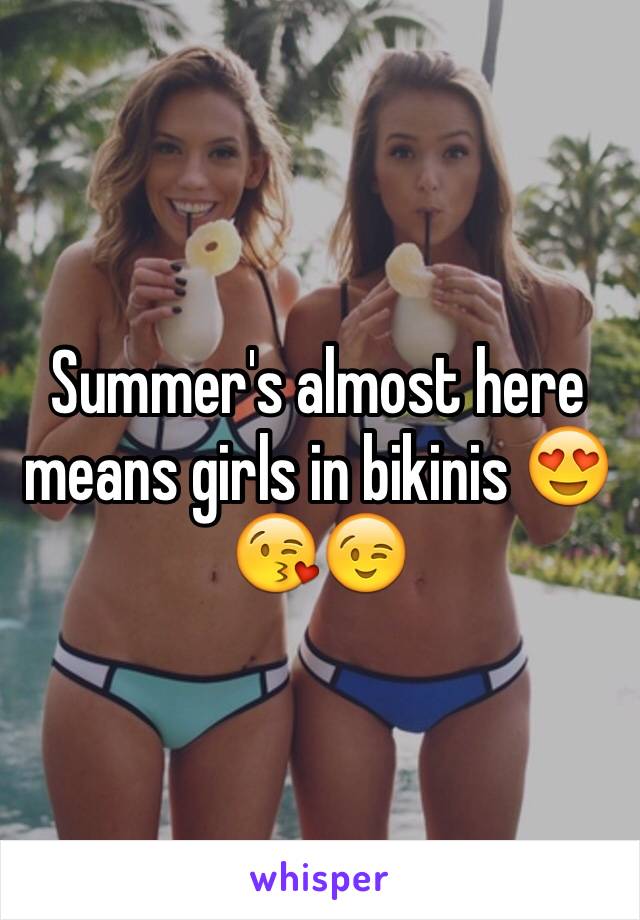 Summer's almost here means girls in bikinis 😍😘😉