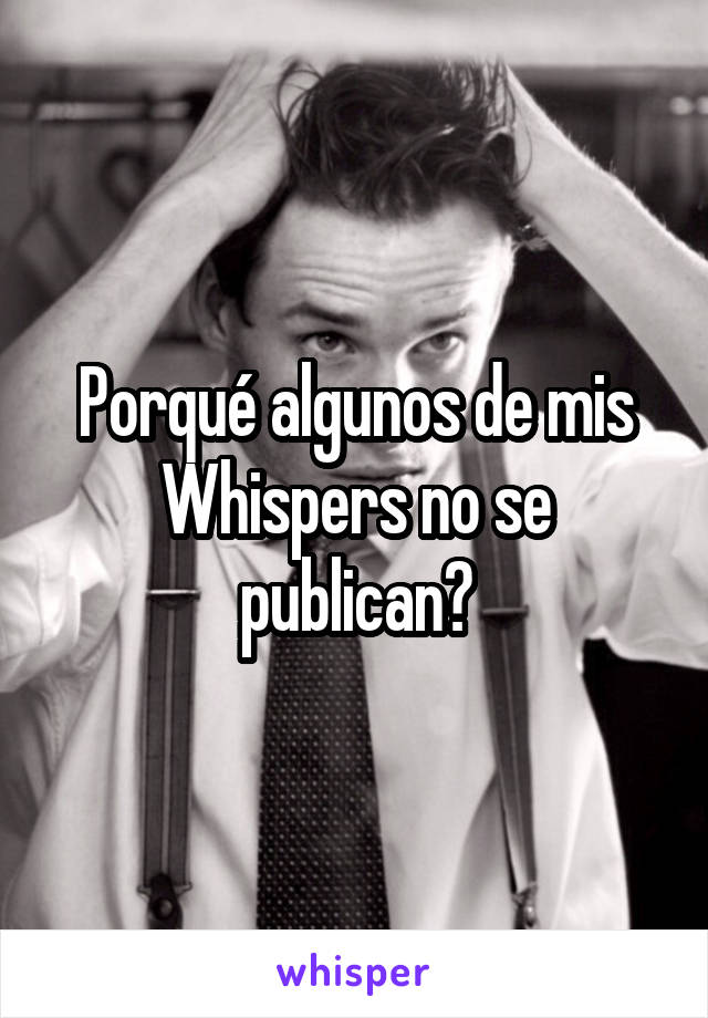 Porqué algunos de mis Whispers no se publican?