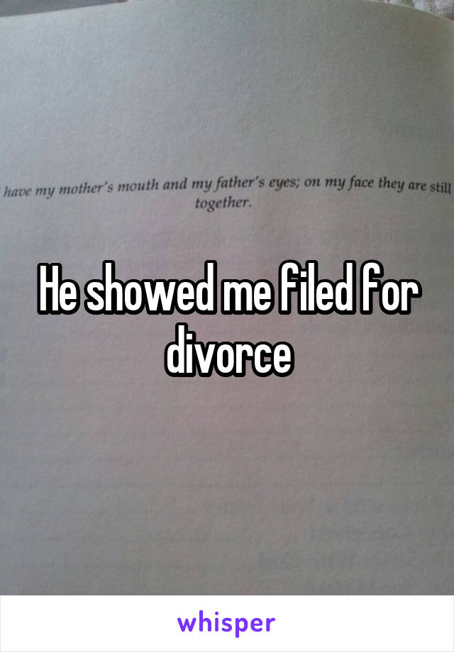 He showed me filed for divorce