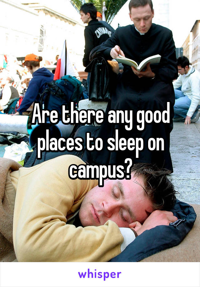 Are there any good places to sleep on campus?