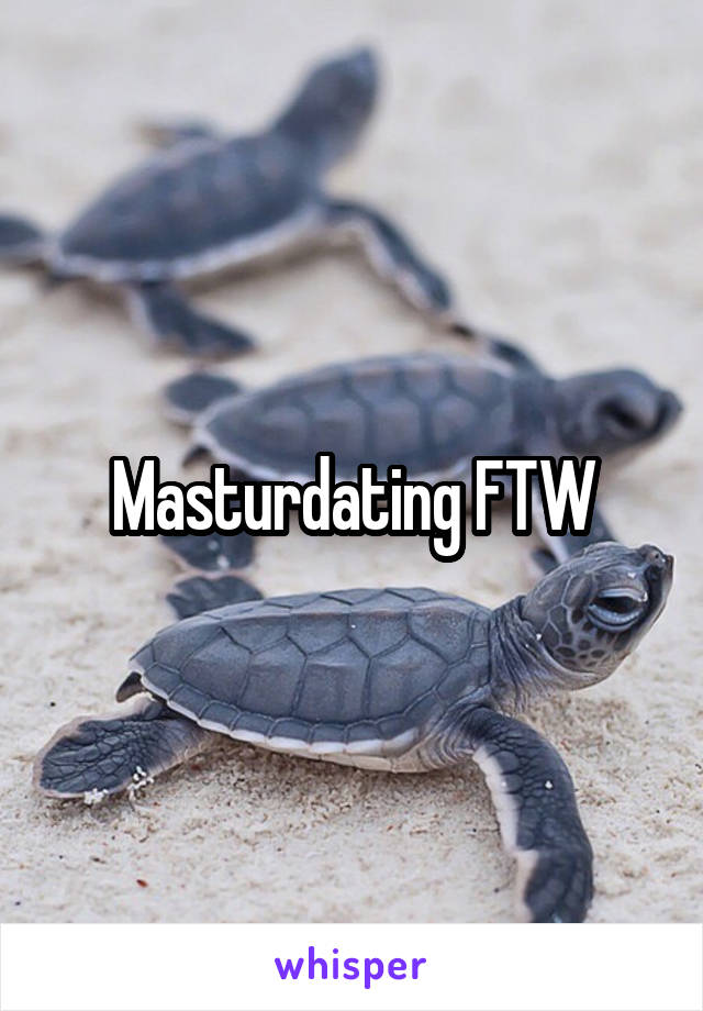 Masturdating FTW