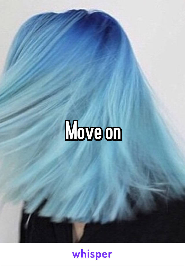 Move on