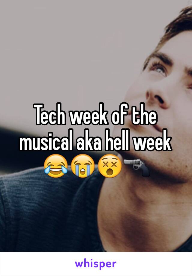 Tech week of the musical aka hell week 😂😭😵🔫