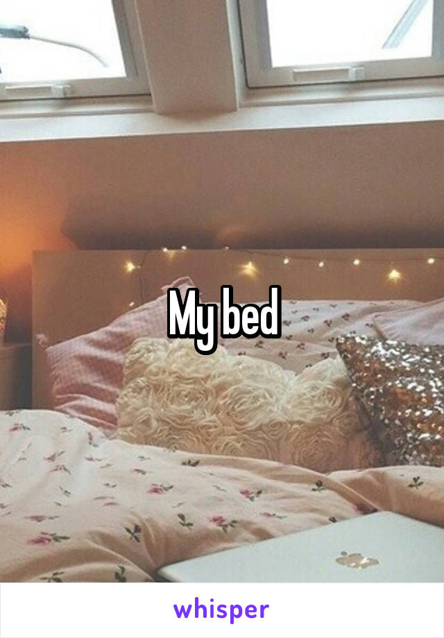 My bed