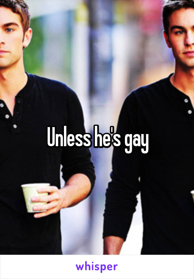 Unless he's gay
