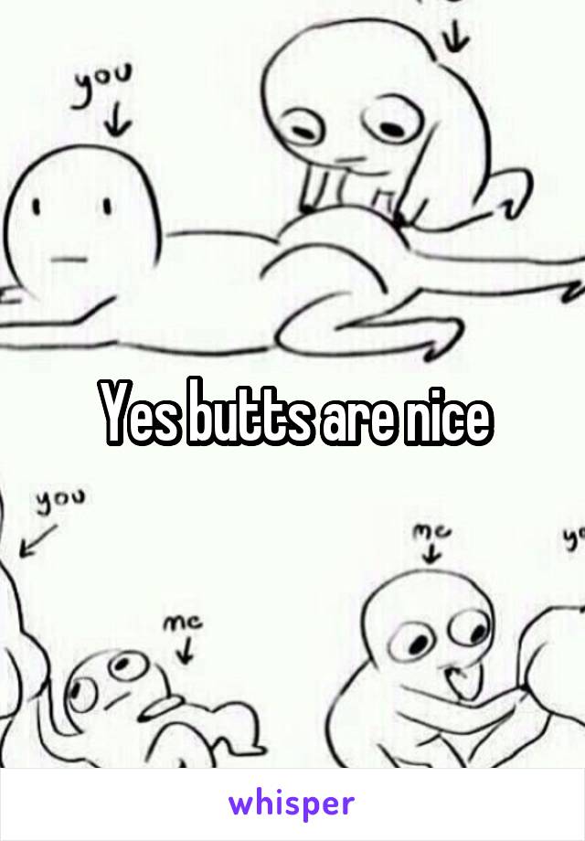 Yes butts are nice