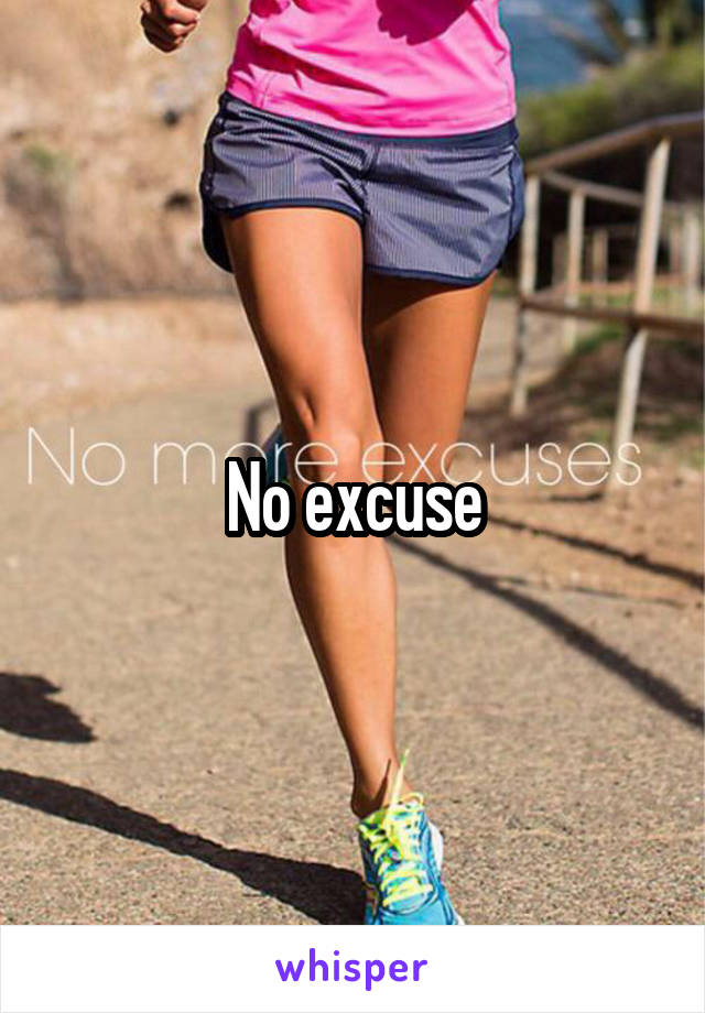 No excuse