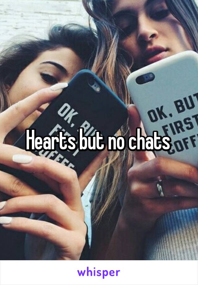 Hearts but no chats 