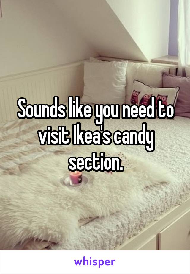 Sounds like you need to visit Ikea's candy section.