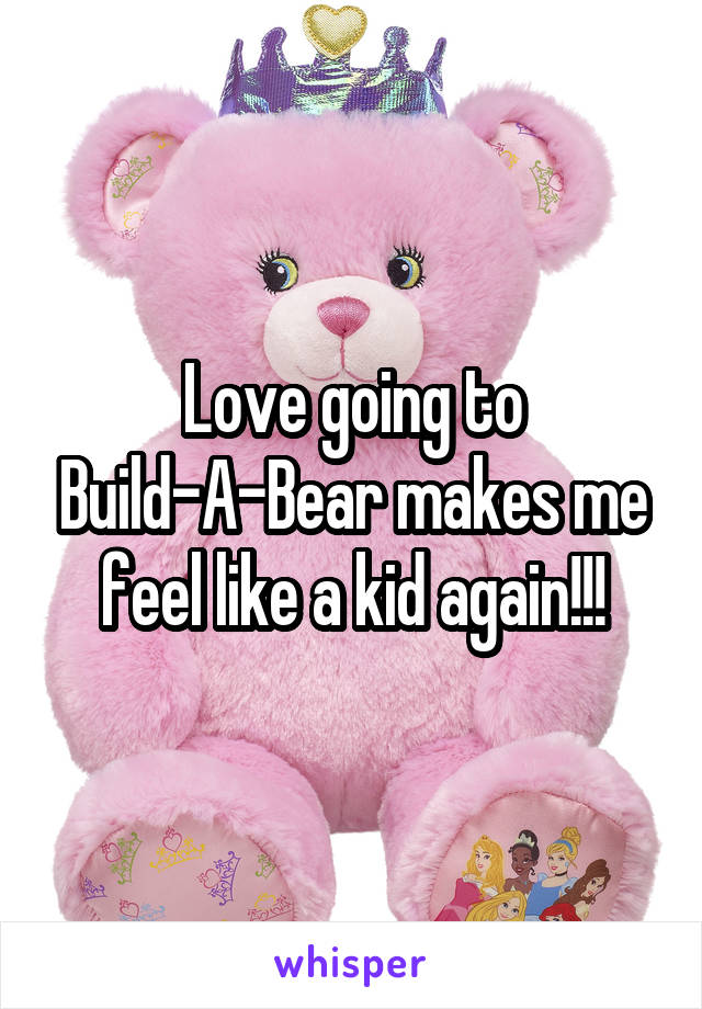 Love going to Build-A-Bear makes me feel like a kid again!!!