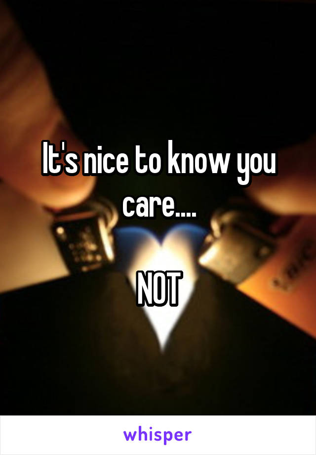 It's nice to know you care....

NOT