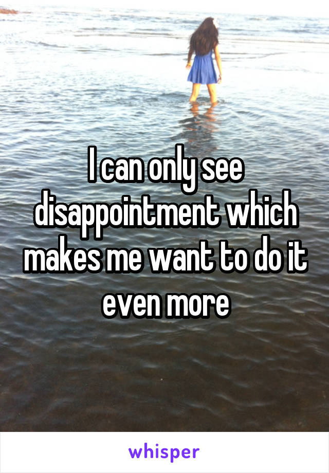 I can only see disappointment which makes me want to do it even more