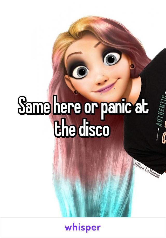 Same here or panic at the disco 
