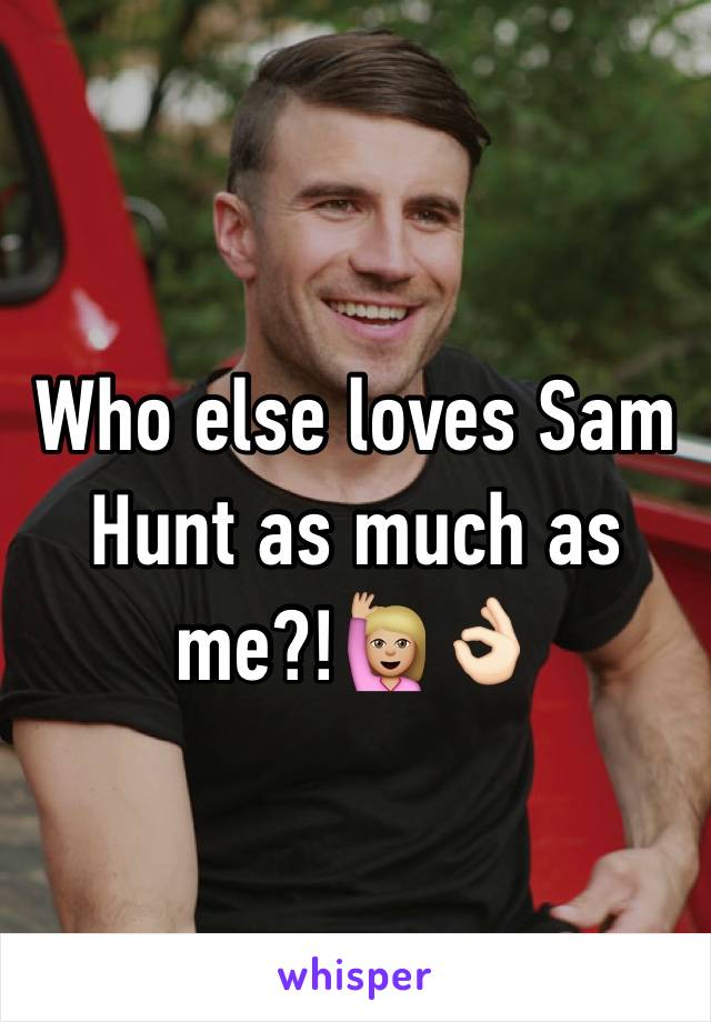 Who else loves Sam Hunt as much as me?!🙋🏼👌🏻