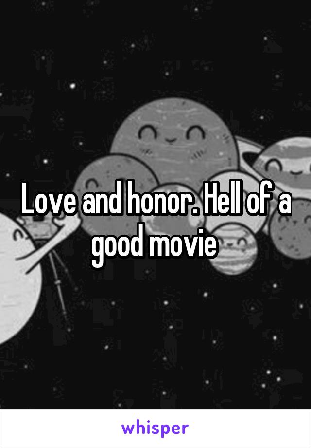 Love and honor. Hell of a good movie 