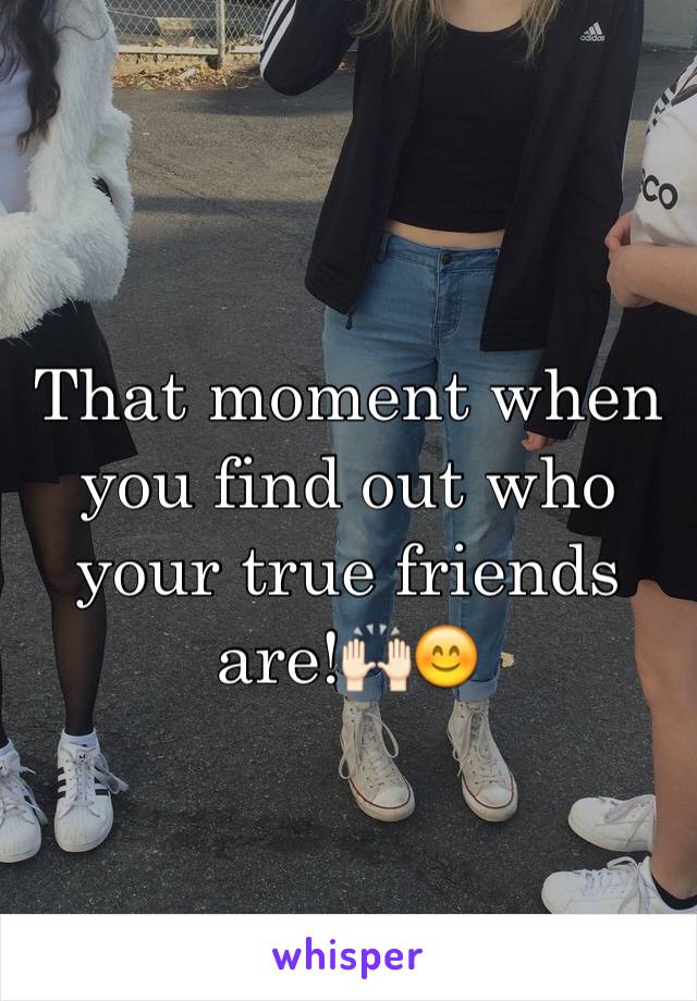 That moment when you find out who your true friends are!🙌🏻😊