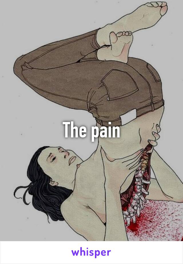 The pain