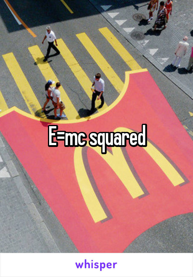 E=mc squared