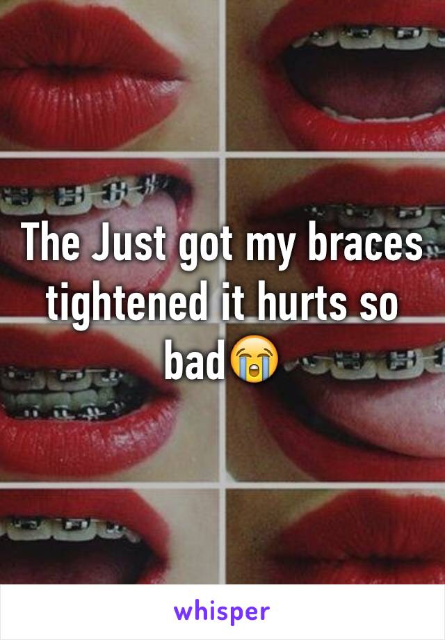 The Just got my braces tightened it hurts so bad😭
