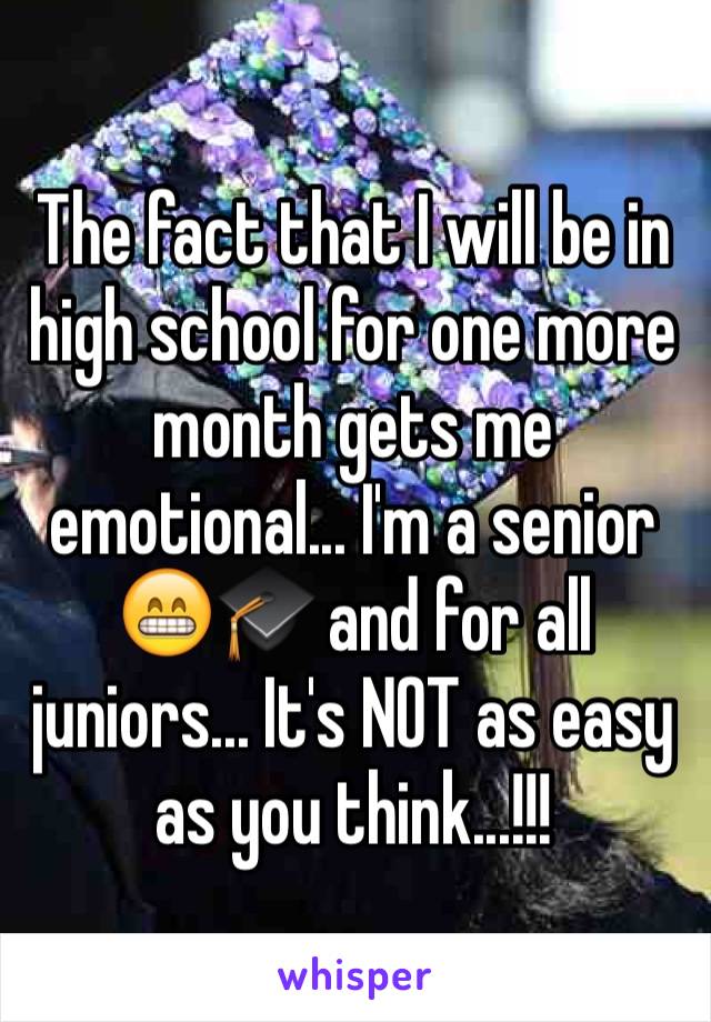 The fact that I will be in high school for one more month gets me emotional... I'm a senior 😁🎓 and for all juniors... It's NOT as easy as you think...!!! 