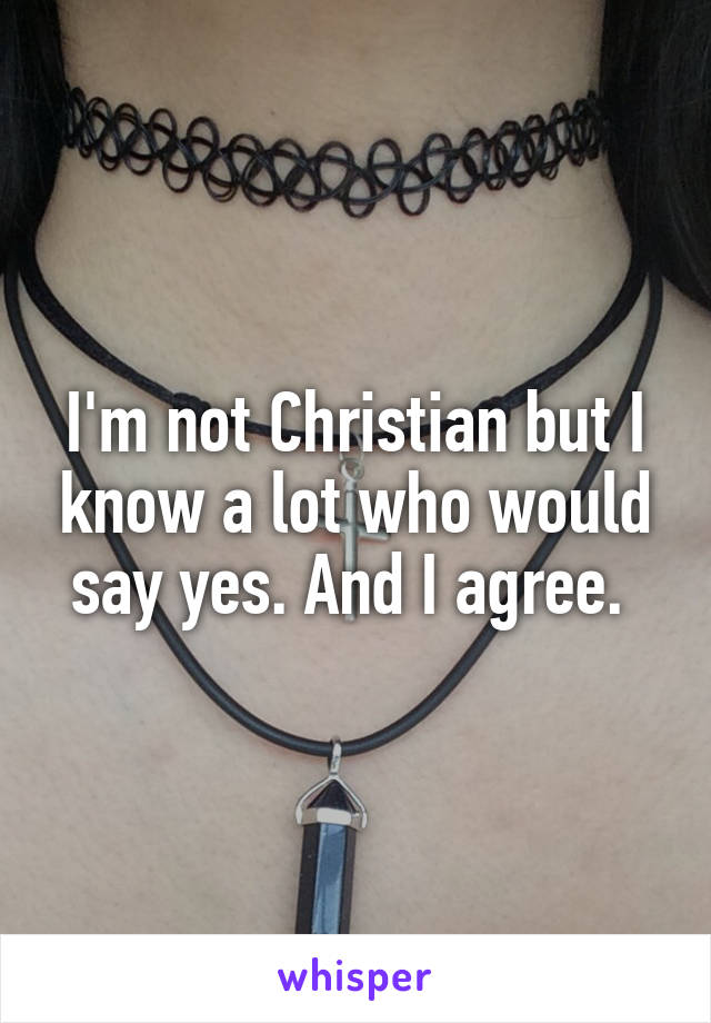 I'm not Christian but I know a lot who would say yes. And I agree. 