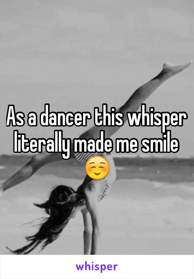 As a dancer this whisper literally made me smile ☺️