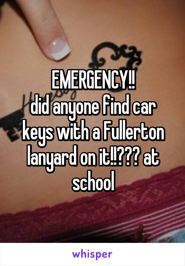 EMERGENCY!!
did anyone find car keys with a Fullerton lanyard on it!!??? at school