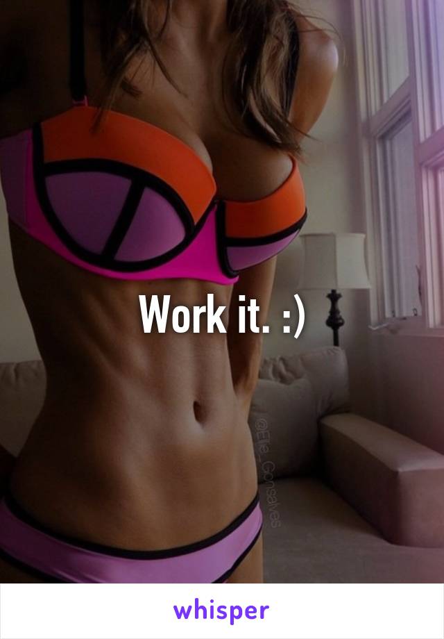 Work it. :)