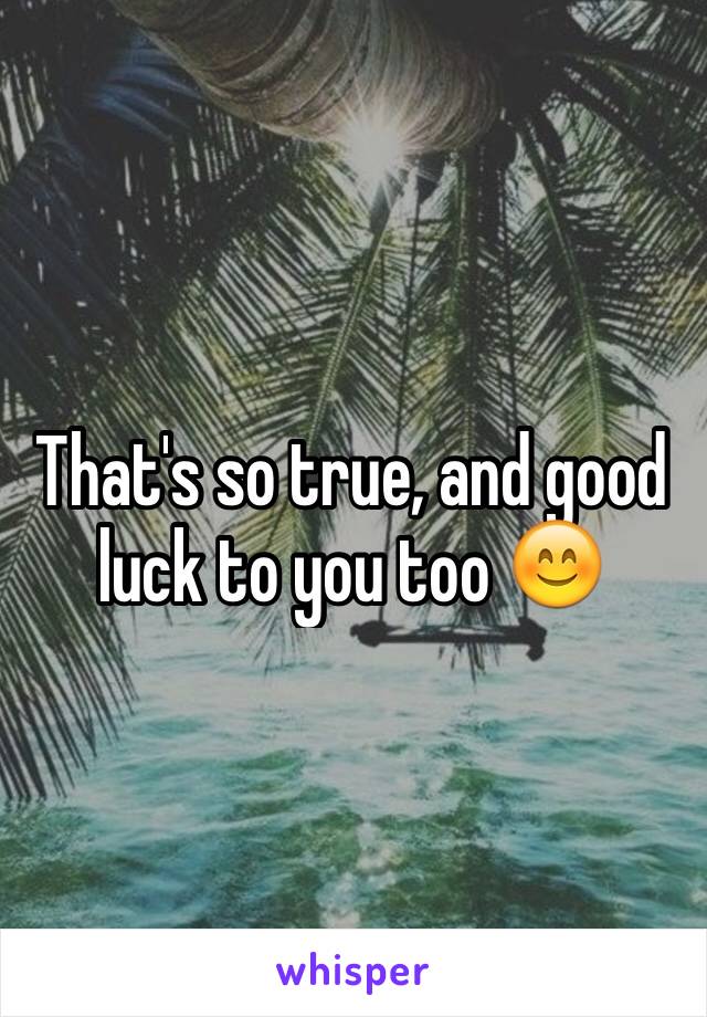 That's so true, and good luck to you too 😊